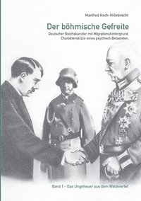 bokomslag Der böhmische Gefreite: Deutscher Reichskanzler mit Migrationshintergrund. Charakterskizze eines psychisch Belasteten.