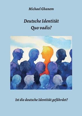 bokomslag Deutsche Identität - Quo vadis?: Ist die deutsche Identität gefährdet?