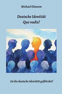 bokomslag Deutsche Identität - Quo vadis?: Ist die deutsche Identität gefährdet?