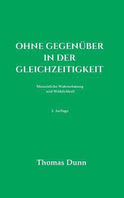 Ohne Gegenüber in der Gleichzeitigkeit: Menschliche Wahrnehmung und Wirklichkeit 1