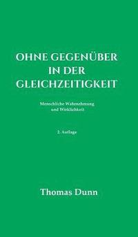 bokomslag Ohne Gegenüber in der Gleichzeitigkeit: Menschliche Wahrnehmung und Wirklichkeit