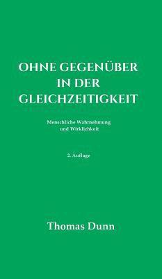 Ohne Gegenüber in der Gleichzeitigkeit: Menschliche Wahrnehmung und Wirklichkeit