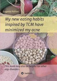 bokomslag My new eating habits inspired by Traditional Chinese Medicine have minimized my acne