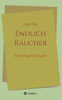 bokomslag Endlich Raucher: Mein Weg in die Sucht