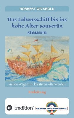 bokomslag Sieben Wege zum kreativen Älterwerden: Einleitung: Das Lebensschiff bis ins Alter souverän steuern