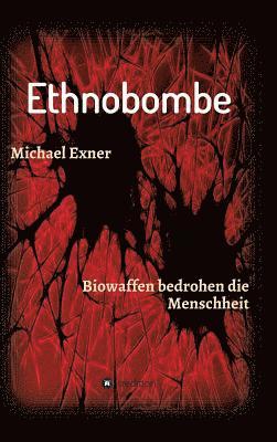 Michael Exner - Ethnobombe: Biowaffen bedrohen die Menschheit, Inbunden