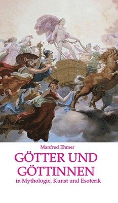 Manfred Ehmer - Götter und Göttinnen: in Mythologie, Kunst und Esoterik, Inbunden