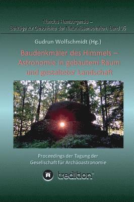 bokomslag Baudenkmäler des Himmels - Astronomie in gebautem Raum und gestalteter Landschaft: Proceedings der Tagung der Gesellschaft für Archäoastronomie