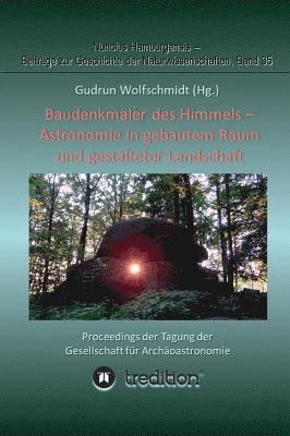 Gudrun Wolfschmidt, Gudrun Wolfschmidt - Baudenkmäler des Himmels - Astronomie in gebautem Raum und gestalteter Landschaft: Proceedings der Tagung der Gesellschaft für Archäoastronomie, Inbunden