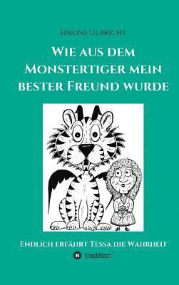 Simone Ulbricht - Wie aus dem Monstertiger mein bester Freund wurde, Inbunden