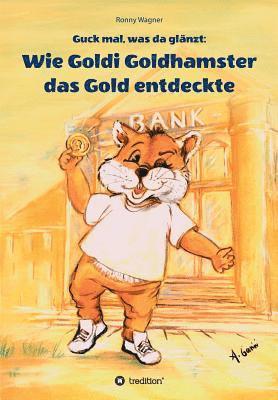 bokomslag Guck mal, was da glänzt: Wie Goldi Goldhamster das Gold entdeckte