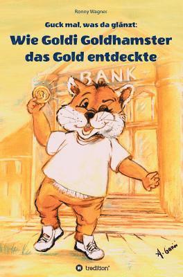 Guck mal, was da glänzt: Wie Goldi Goldhamster das Gold entdeckte 1