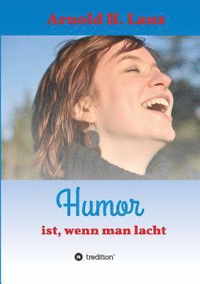 bokomslag Humor ist, wenn man lacht: Phantasie- und humorvolle Kurzgeschichten zum Schmunzeln