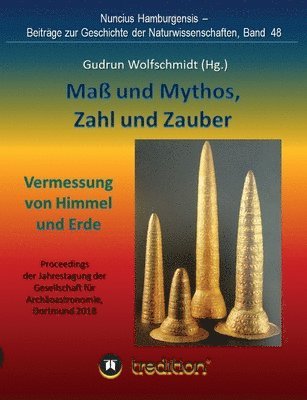 Gudrun Wolfschmidt - Maß und Mythos, Zahl und Zauber - Die Vermessung von Himmel und Erde: Tagung der Gesellschaft für Archäoastronomie in Dortmund 2018. Nuncius Hamburgen, Häftad