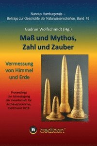 bokomslag Maß und Mythos, Zahl und Zauber - Die Vermessung von Himmel und Erde: Tagung der Gesellschaft für Archäoastronomie in Dortmund 2018. Nuncius Hamburgen