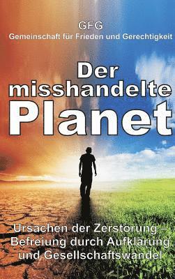 bokomslag Der misshandelte Planet: Ursachen der Zerstörung - Befreiung durch Aufklärung und Gesellschaftswandel