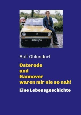 Osterode und Hannover waren mir nie so nah!: Eine Lebensgeschichte 1