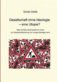 bokomslag Gesellschaft Ohne Ideologie - Eine Utopie?