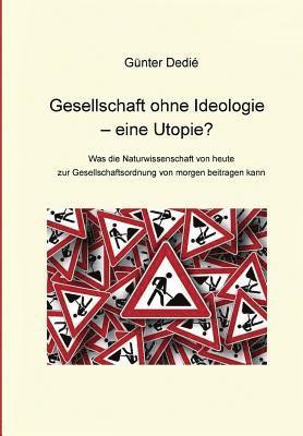 bokomslag Gesellschaft Ohne Ideologie - Eine Utopie?