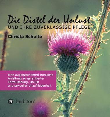 bokomslag Die Distel der Unlust: Eine augenzwinkernd-ironische Anleitung zu garantierter Enttäuschung, Unlust und sexueller Unzufriedenheit