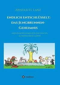 bokomslag Endlich enschlüsselt: Das Jungbrunnen-Geheimnis: Dein Jungbrunnen für ein langes, schmerzfreies Leben