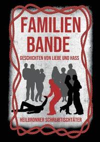 bokomslag Familienbande - Geschichten von Liebe und Hass: Eine Anthologie der Heilbronner Schreibtischtäter