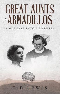 Great Aunts and Armadillos a Glimpse into Dementia 1