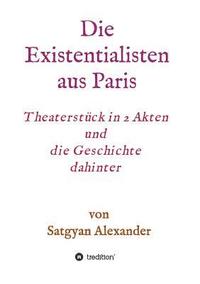 bokomslag Die Existentialisten aus Paris: Theaterstück in 2 Akten und die Geschichte dahinter-Roman