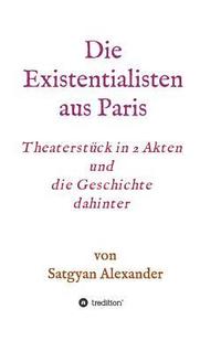 bokomslag Die Existentialisten aus Paris: Theaterstück in 2 Akten und die Geschichte dahinter-Roman