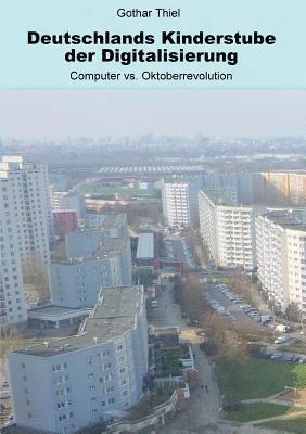 Gothar Thiel - Deutschlands Kinderstube der Digitalisierung, Häftad