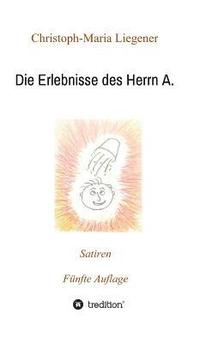 bokomslag Die Erlebnisse des Herrn A.: Satiren (5. Auflage)