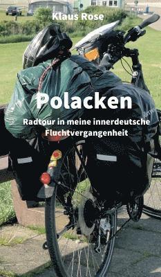 Klaus Rose - Polacken: Radtour in meine innerdeutsche Fluchtvergangenheit, Inbunden
