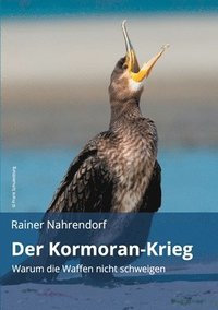 bokomslag Der Kormoran-Krieg: Warum die Waffen nicht schweigen - Ein Vermittlungsversuch zwischen Tierschützern und Anglern