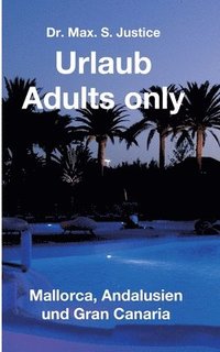 bokomslag Urlaub Adults only: Mallorca, Andalusien und Gran Canaria