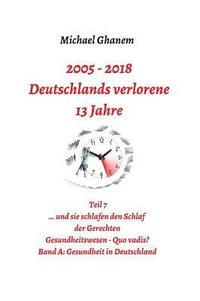 bokomslag Deutschlands verlorene 13 Jahre: Teil 7: Gesundheitswesen Quo vadis? Band A: Gesundheit in Deutschland