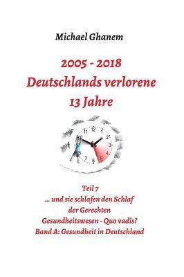 Deutschlands verlorene 13 Jahre: Teil 7: Gesundheitswesen Quo vadis? Band A: Gesundheit in Deutschland 1