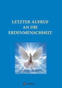 bokomslag Letzter Aufruf an Die Erdenmenschheit