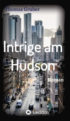 Thomas Gruber - Intrige am Hudson: Insidergeschäfte, Inbunden