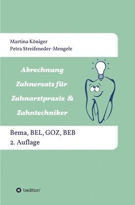 Martina Königer, Petra Streifeneder-Mengele - Abrechnung Zahnersatz für Zahnarztpraxis & Zahntechniker: Bema, BEL, BEB und GOZ, 2. Auflage, Inbunden