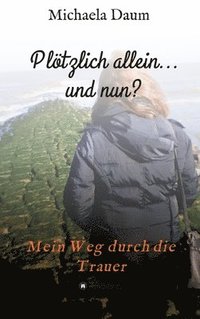 bokomslag Plötzlich allein... und nun ? - Mein Weg durch die Trauer