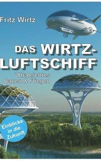 bokomslag Das Wirtz-Luftschiff: Ultraleichtes Bauen & Fliegen - Einblicke in die Zukunft