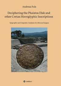 bokomslag Deciphering the Phaistos Disk and other Cretan Hieroglyphic Inscriptions
