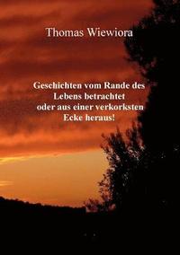 bokomslag Geschichten vom Rande des Lebens betrachtet oder aus einer verkorksten Ecke heraus!
