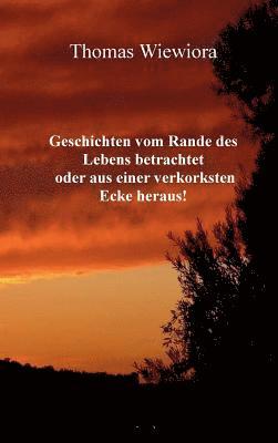 bokomslag Geschichten vom Rande des Lebens betrachtet oder aus einer verkorksten Ecke heraus!