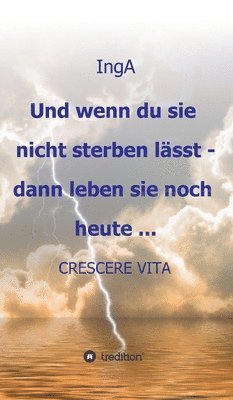 Und wenn du sie nicht sterben lässt - dann leben sie noch heute ...: Crescere Vita 1