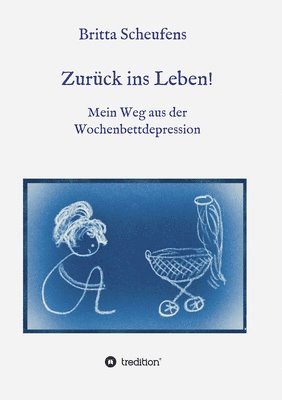 bokomslag Zurück ins Leben! - Mein Weg aus der Wochenbettdepression