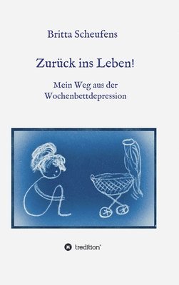 bokomslag Zurück ins Leben! - Mein Weg aus der Wochenbettdepression