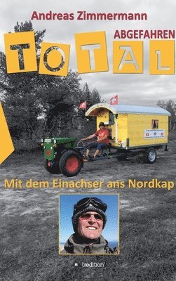 Total abgefahren - Mit dem Einachser ans Nordkap 1