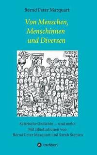 bokomslag Von Menschen, Menschinnen und Diversen: Satirische Gedichte ... und mehr. Mit Illustrationen von Bernd Peter Marquart und Sarah Stepien