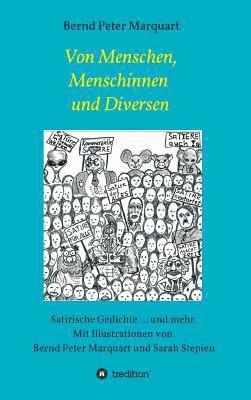 Von Menschen, Menschinnen und Diversen: Satirische Gedichte ... und mehr. Mit Illustrationen von Bernd Peter Marquart und Sarah Stepien 1